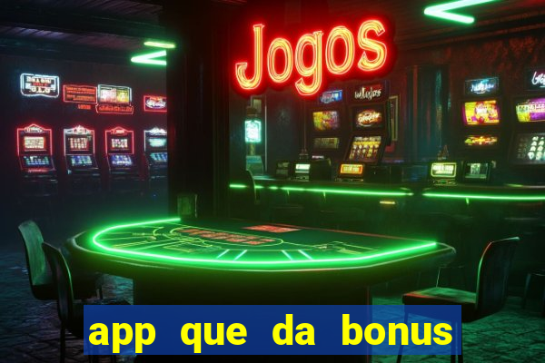 app que da bonus no cadastro